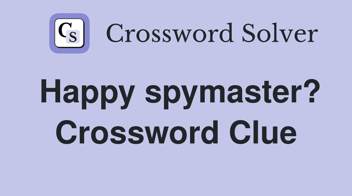 Happy spymaster? Crossword Clue