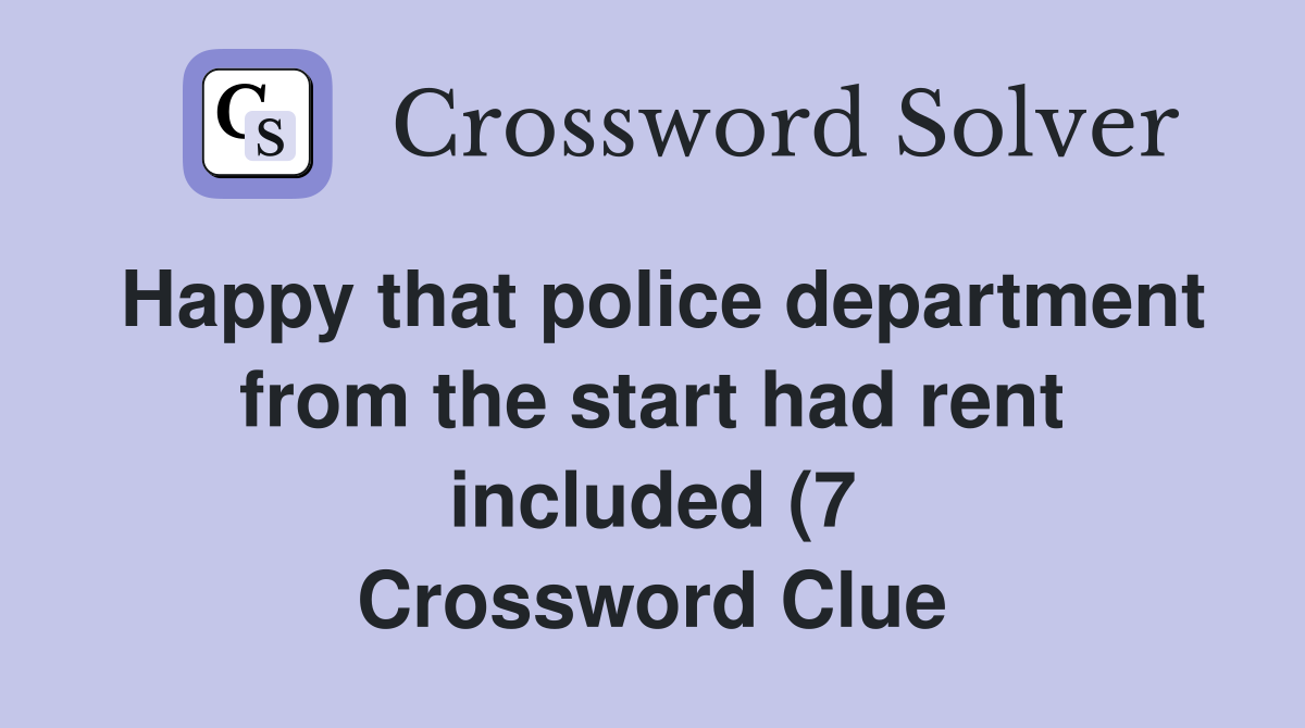 Happy that police department from the start had rent included (7 Happy that police department from the start had rent included (7