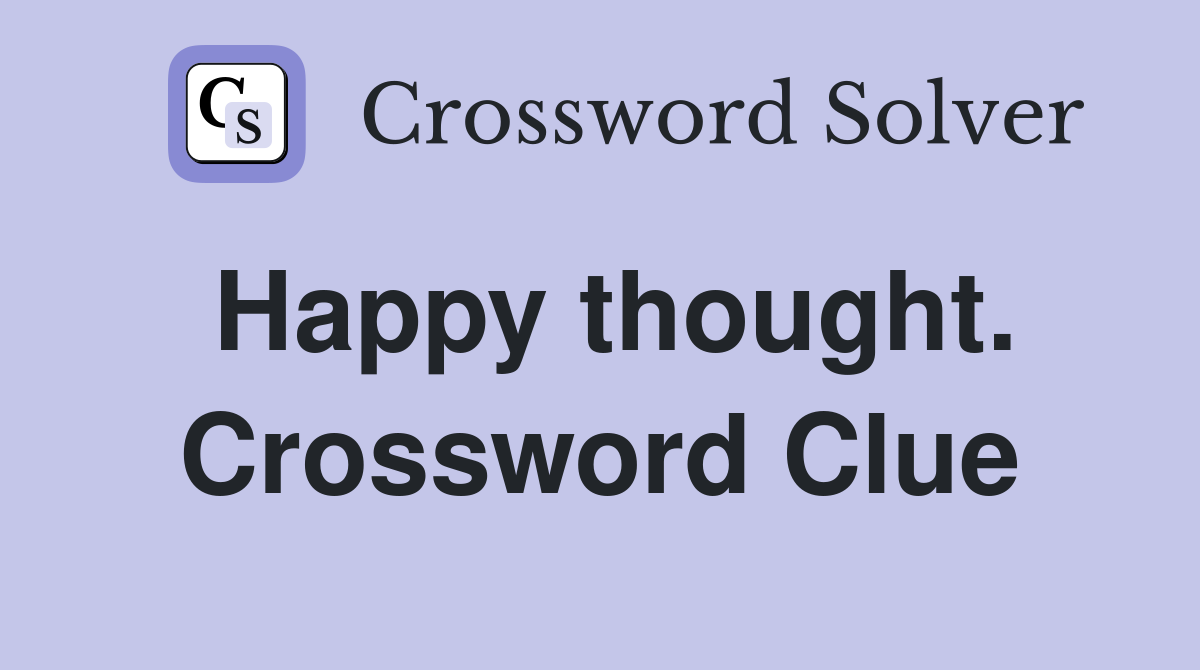 Happy thought. Crossword Clue