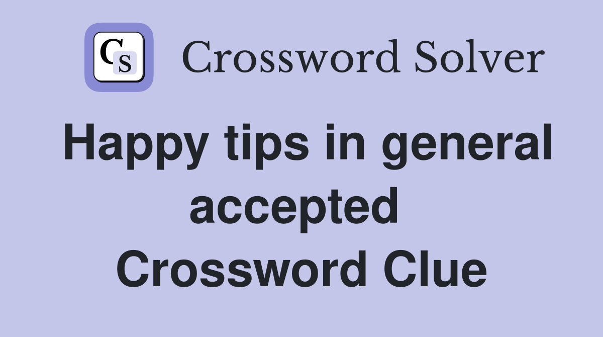 Happy tips in general accepted  Crossword Clue