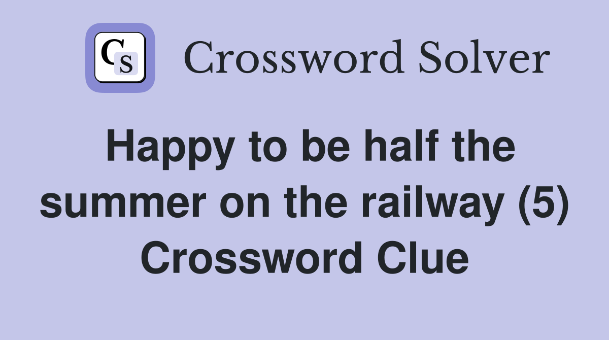 Happy to be half the summer on the railway (5) Crossword Clue