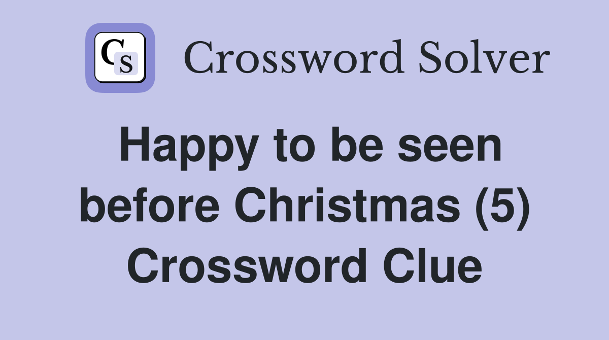 Happy to be seen before Christmas (5) Crossword Clue