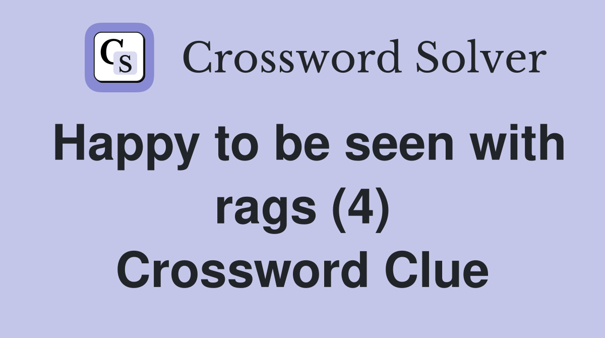 Happy to be seen with rags (4) Crossword Clue