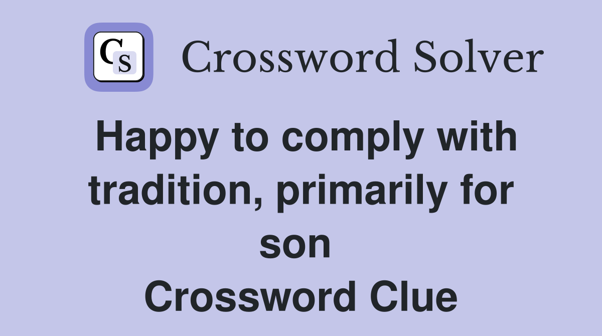 Happy to comply with tradition, primarily for son  Crossword Clue