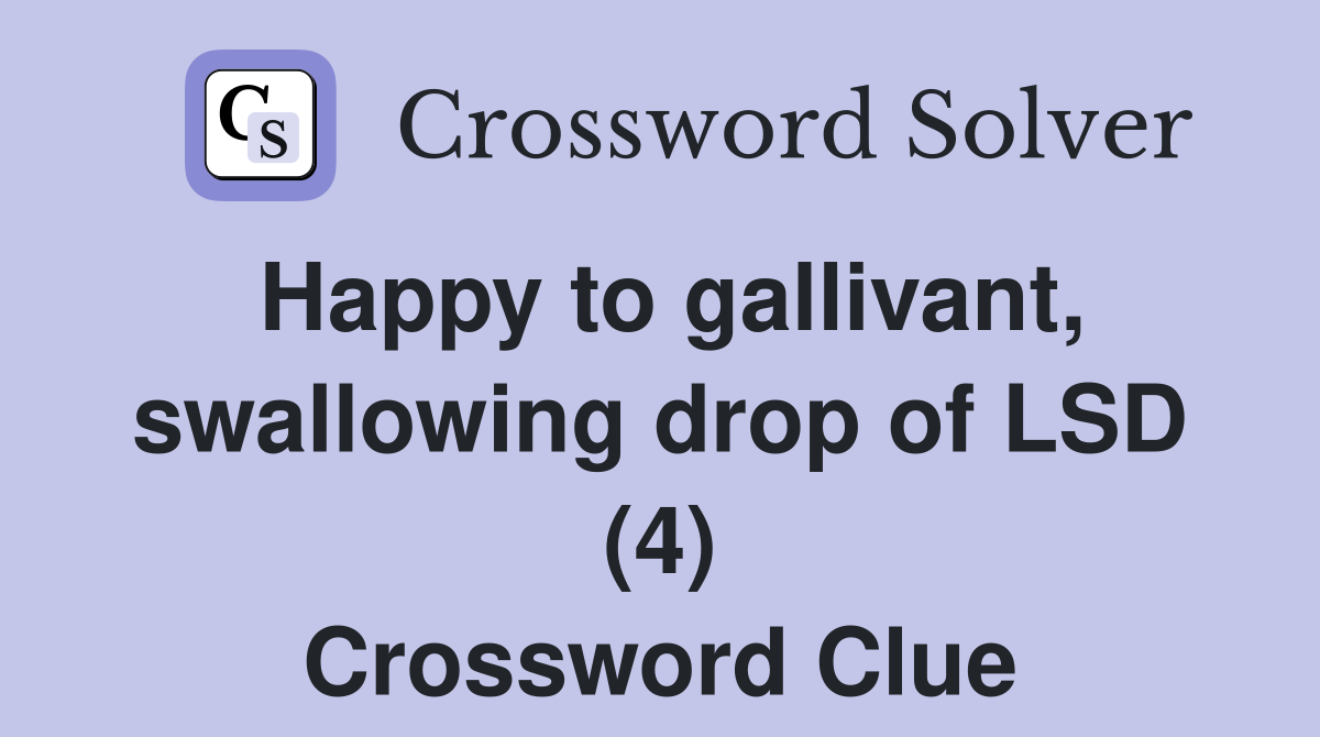 Happy to gallivant, swallowing drop of LSD (4) Crossword Clue