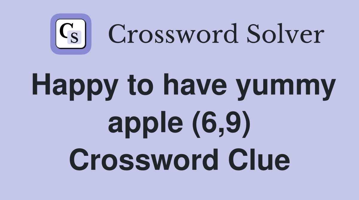 Happy to have yummy apple (6,9) Crossword Clue