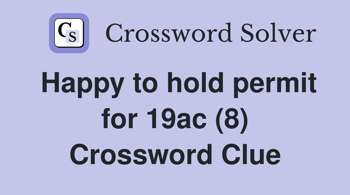 Happy to hold permit for 19ac (8) Crossword Clue