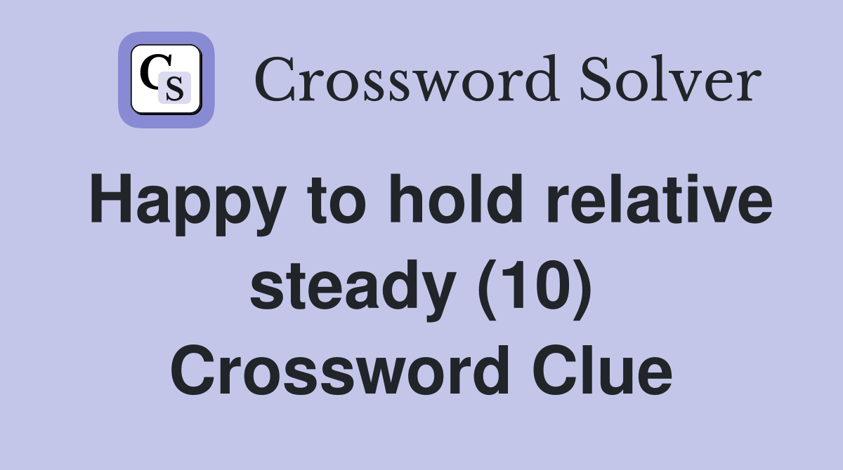 Happy to hold relative steady (10) Crossword Clue