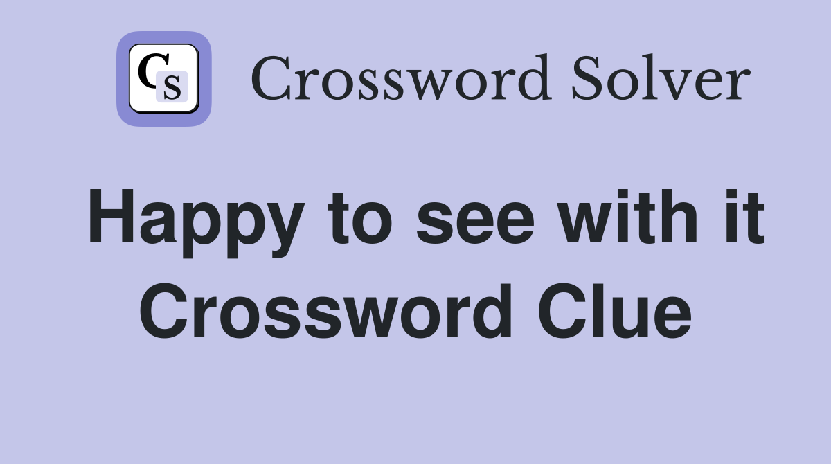 Happy to see with it Crossword Clue