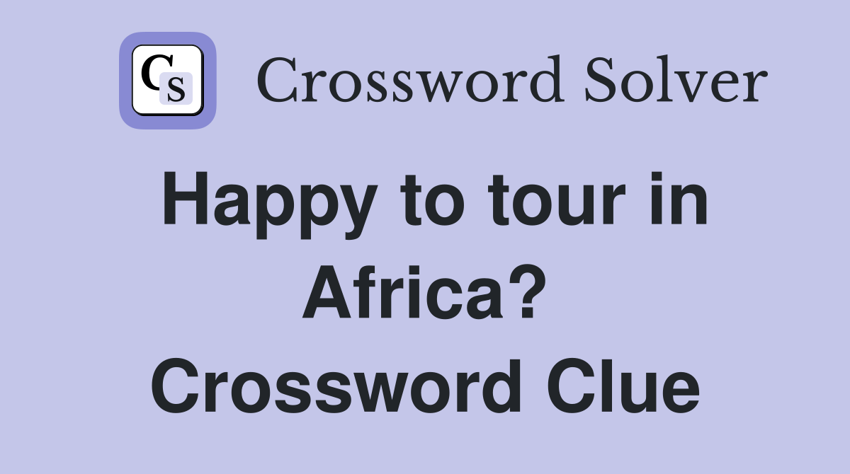 Happy to tour in Africa? Crossword Clue