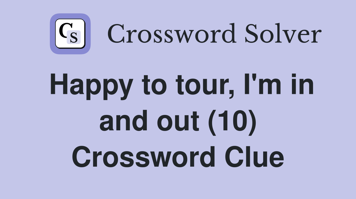 Happy to tour, I'm in and out (10) Crossword Clue