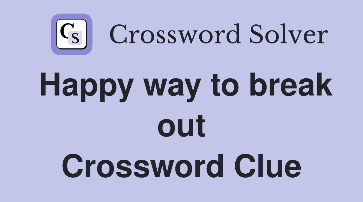 Happy way to break out Crossword Clue