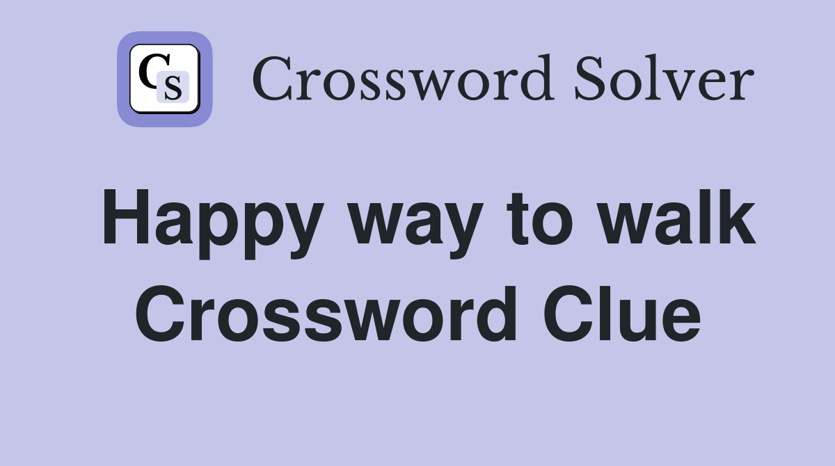 Happy way to walk Crossword Clue