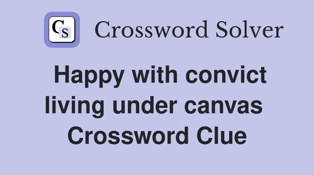 Happy with convict living under canvas  Crossword Clue