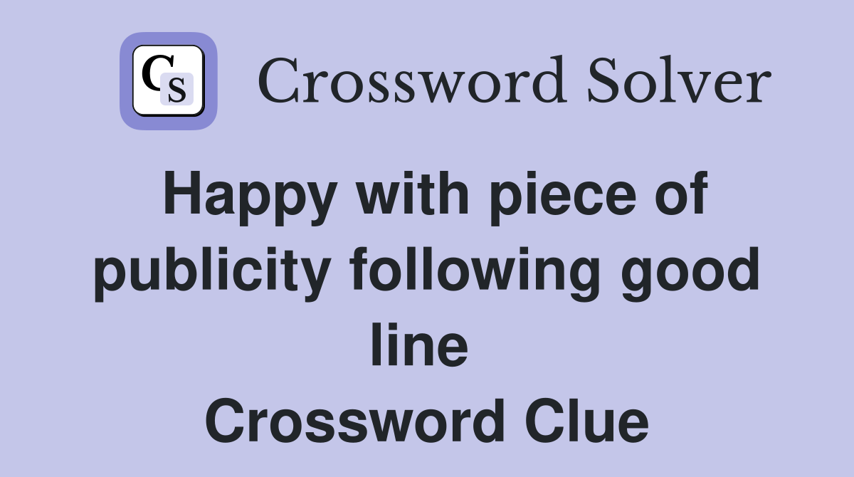 Happy with piece of publicity following good line  Crossword Clue