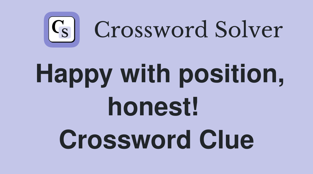 Happy with position, honest!  Crossword Clue