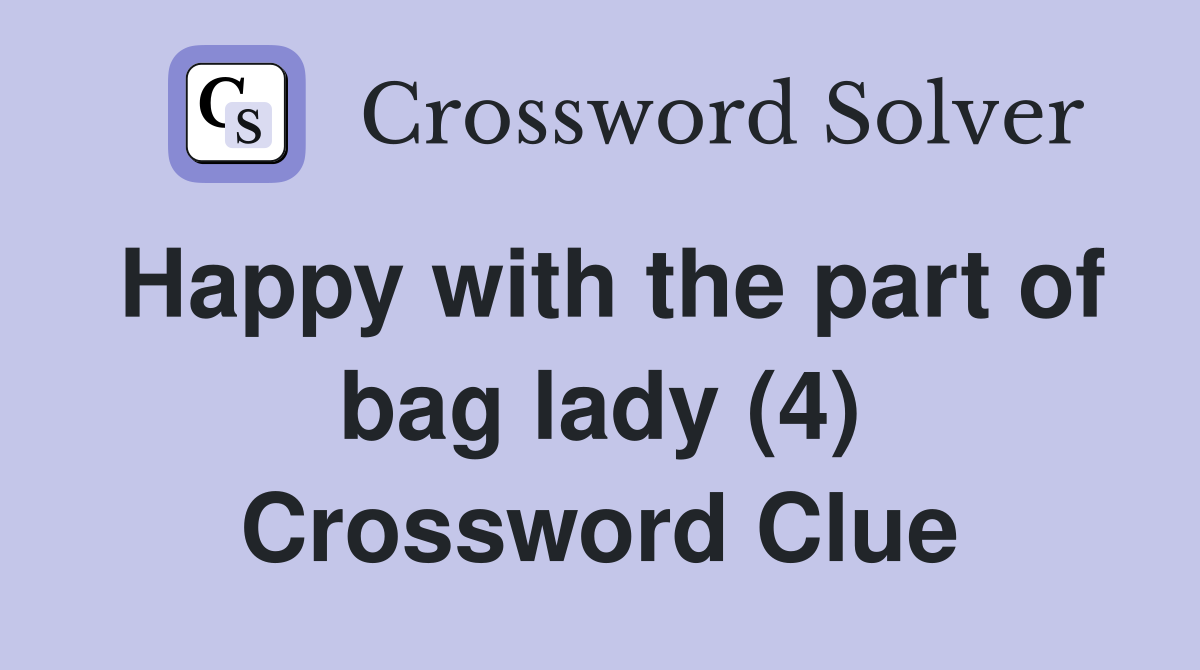 Happy with the part of bag lady (4) Crossword Clue