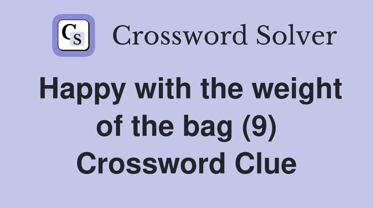 Happy with the weight of the bag (9) Crossword Clue