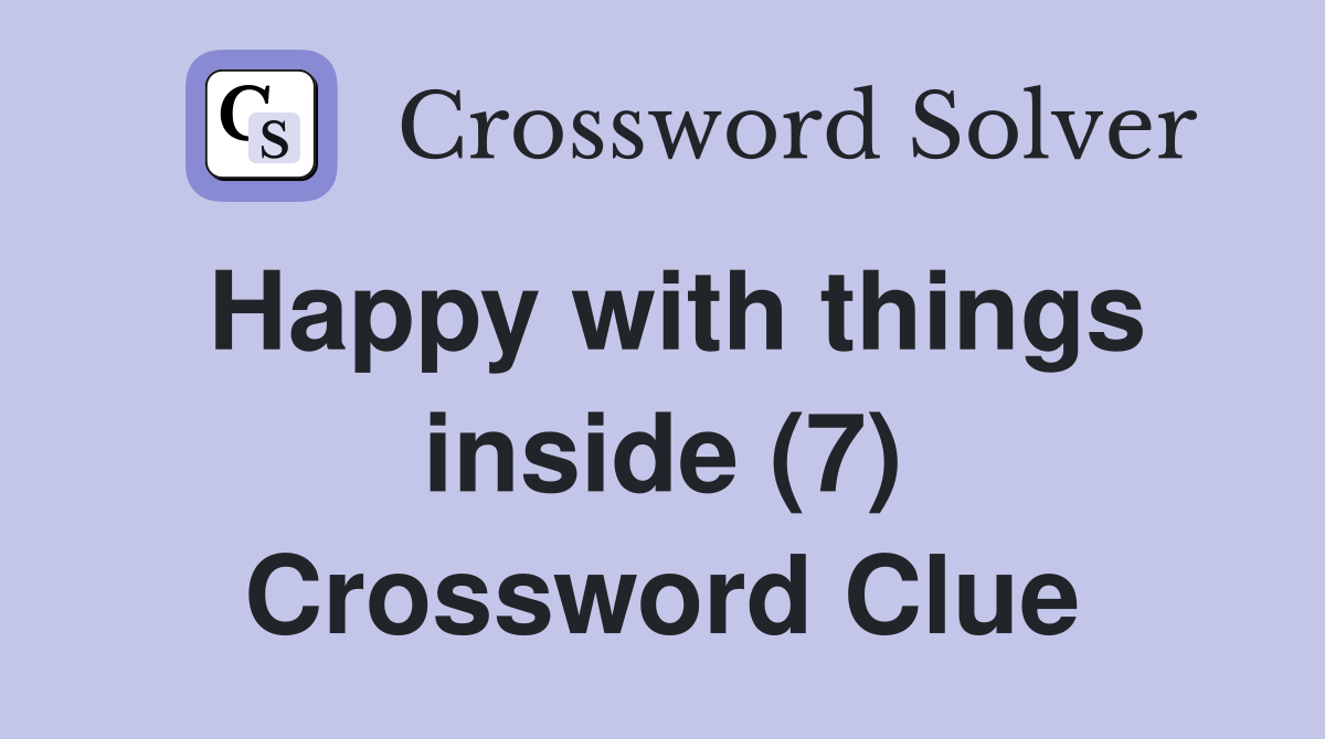 Happy with things inside (7) Crossword Clue