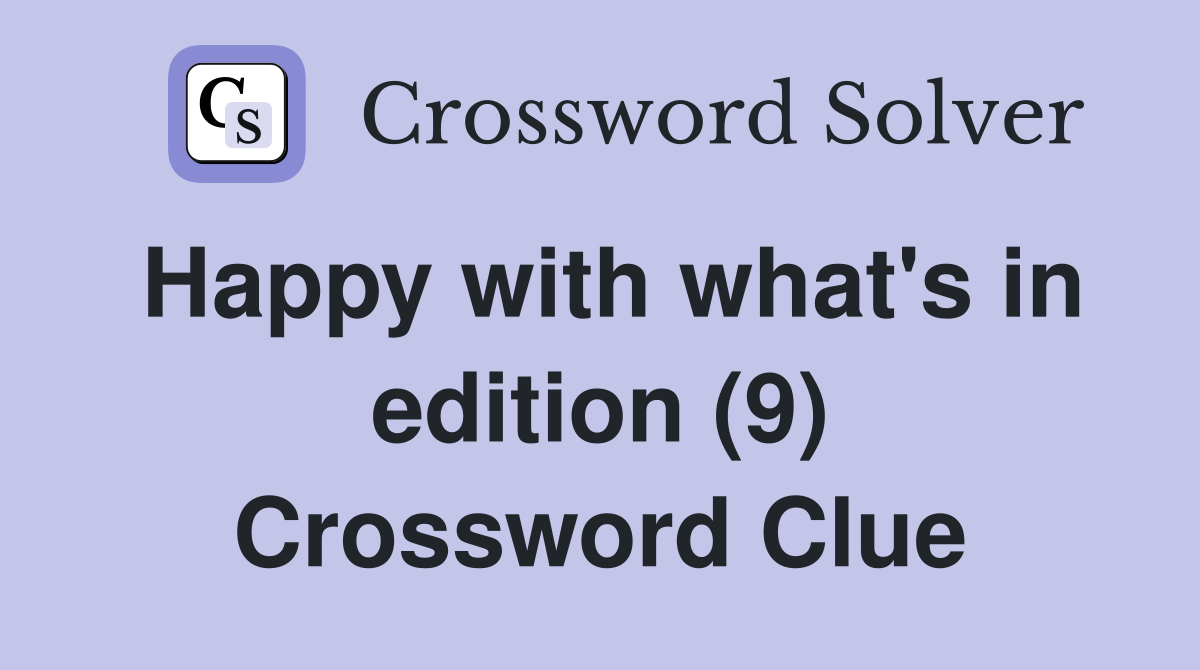 Happy with what's in edition (9) Crossword Clue