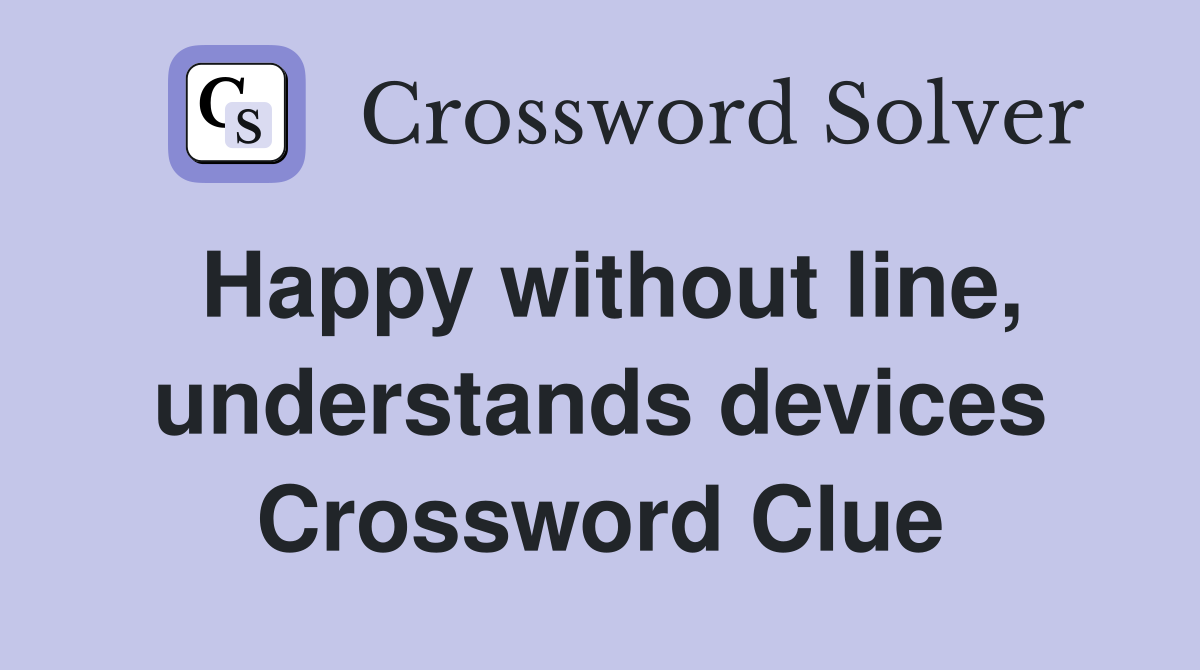 Happy without line, understands devices Crossword Clue