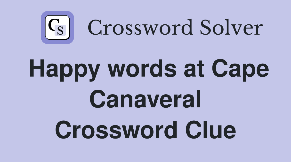 Happy words at Cape Canaveral Crossword Clue