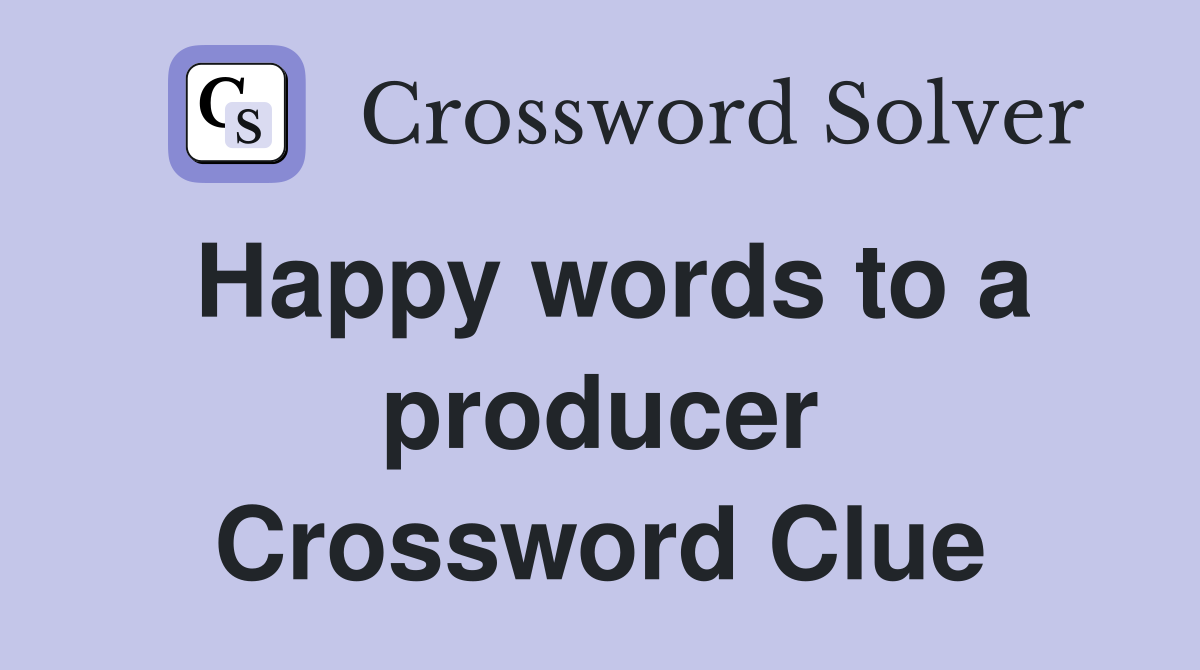 Happy words to a producer Crossword Clue