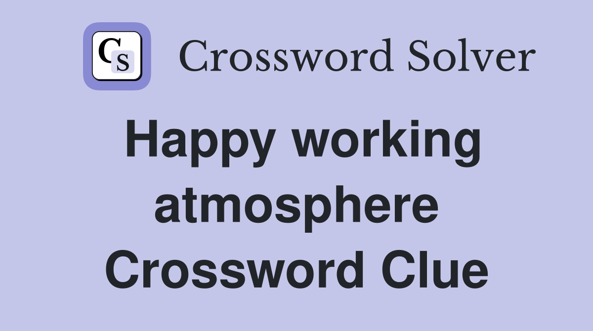 Happy working atmosphere Crossword Clue