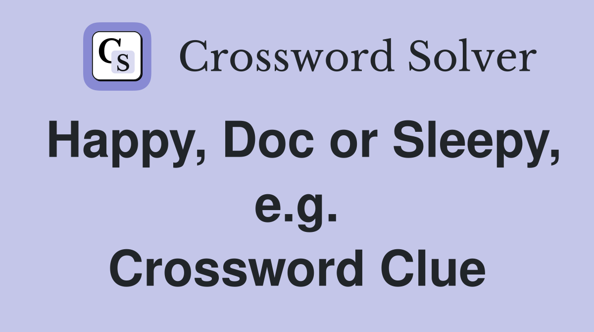 Happy, Doc or Sleepy, e.g. Crossword Clue