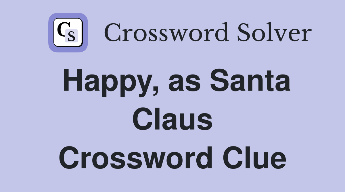 Happy, as Santa Claus Crossword Clue