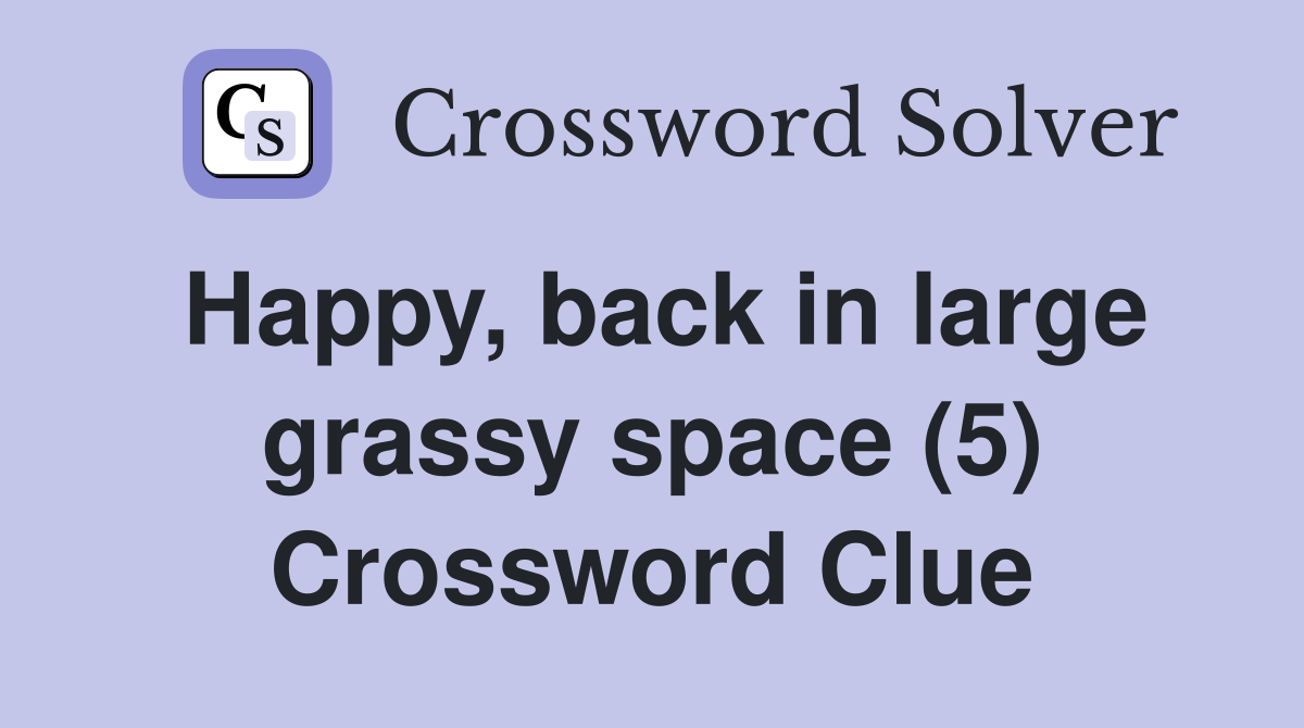 Happy, back in large grassy space (5) Crossword Clue