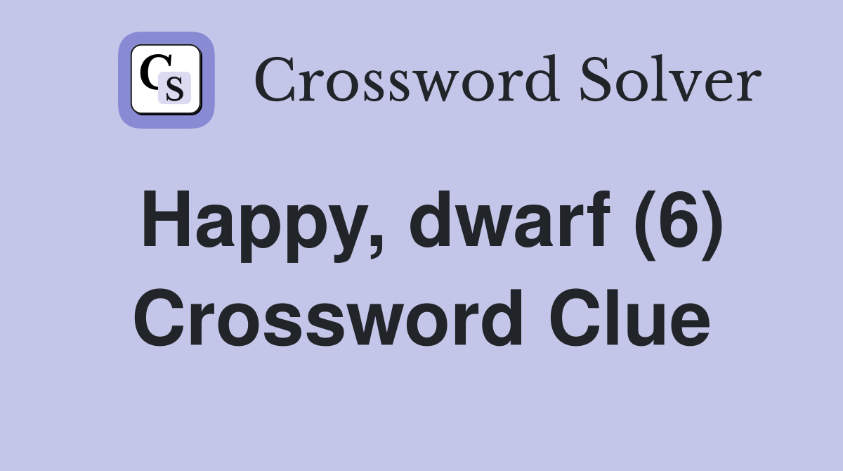 Happy, dwarf (6) Crossword Clue