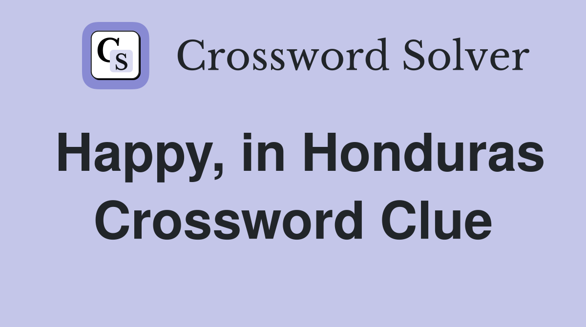 Happy, in Honduras Crossword Clue
