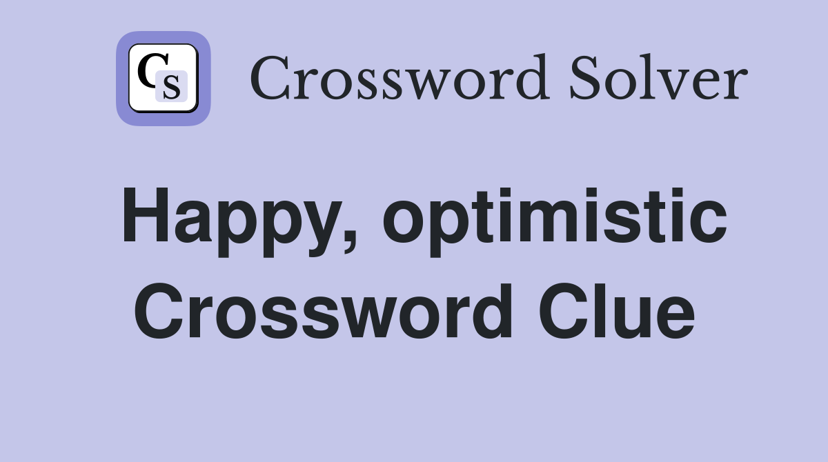 Happy, optimistic Crossword Clue