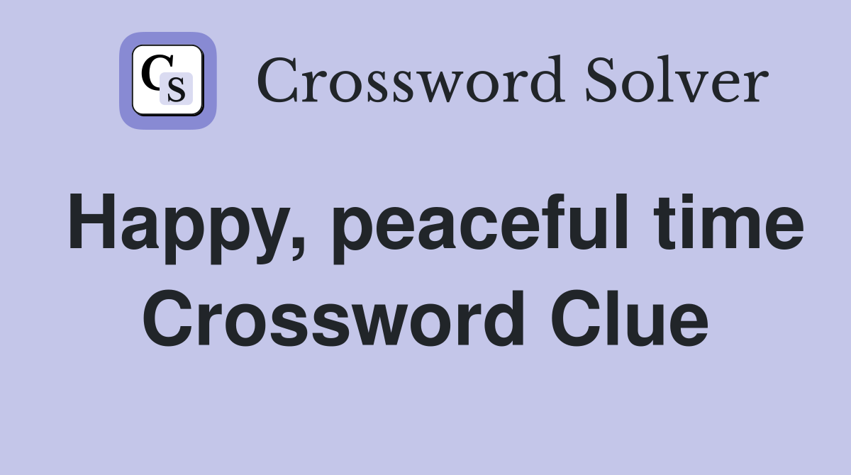 Happy, peaceful time Crossword Clue