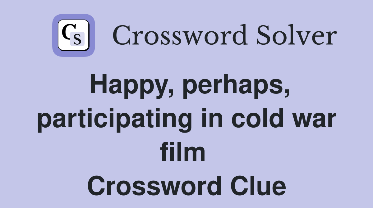 Happy, perhaps, participating in cold war film  Crossword Clue