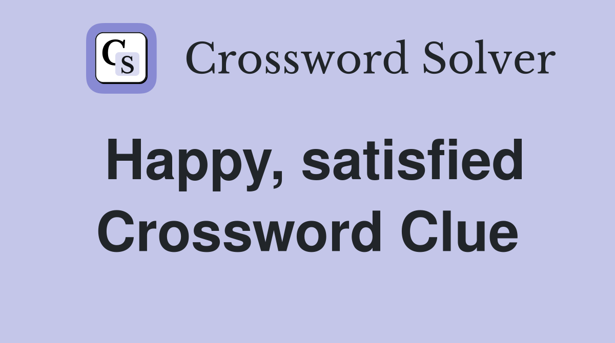Happy, satisfied Crossword Clue