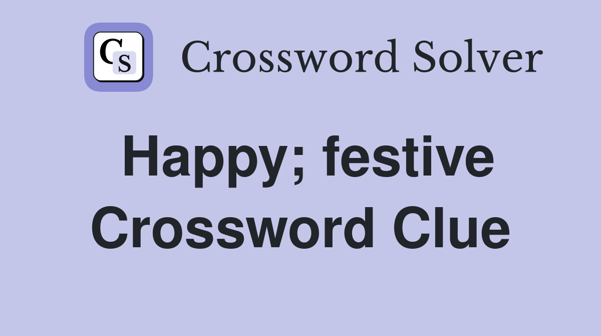 Happy; festive Crossword Clue