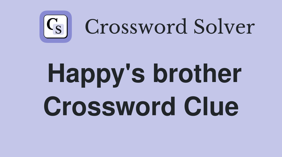 Happy's brother Crossword Clue