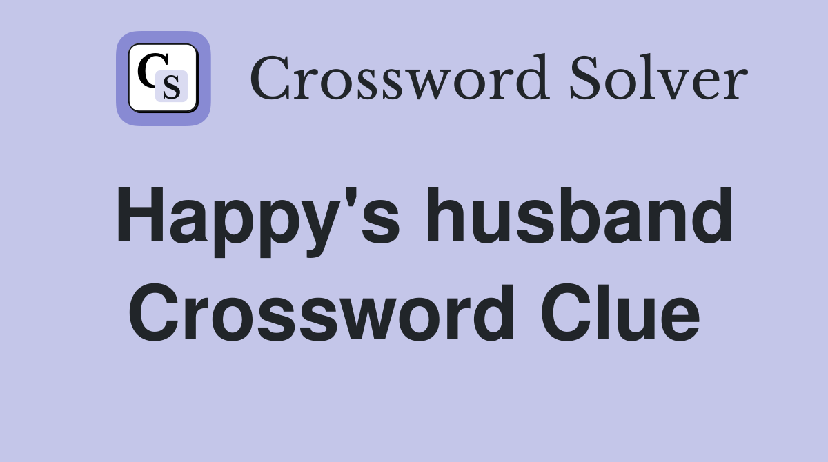 Happy's husband Crossword Clue
