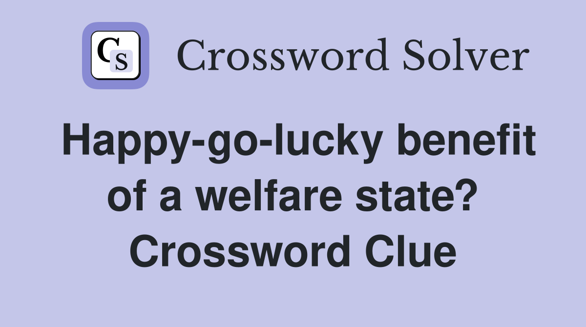 Happy-go-lucky benefit of a welfare state? Crossword Clue