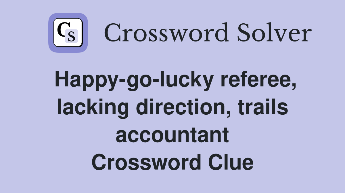 Happy-go-lucky referee, lacking direction, trails accountant Crossword Clue