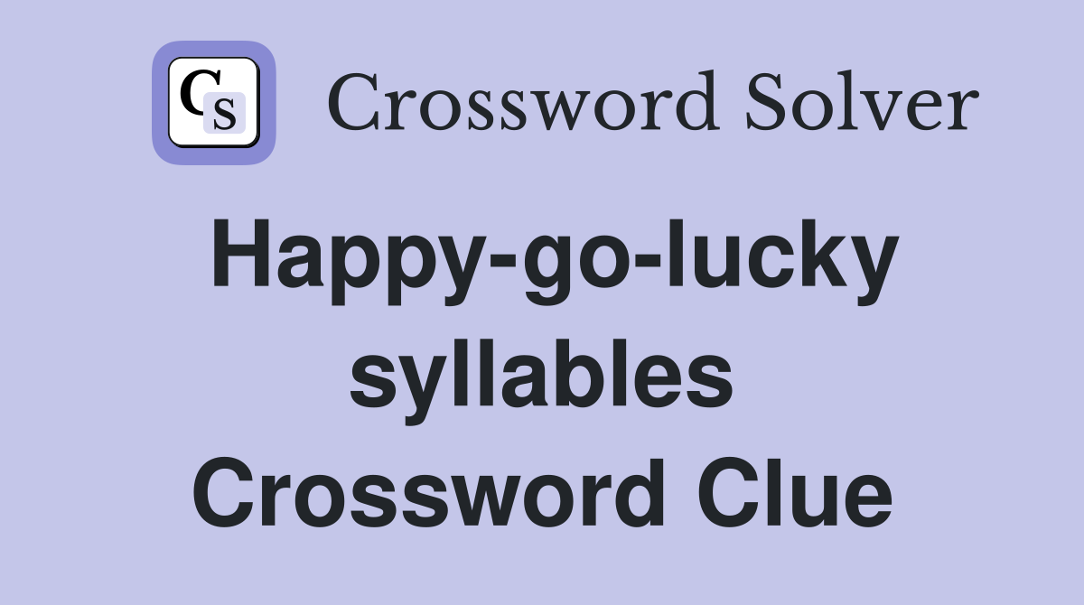 Happy-go-lucky syllables Crossword Clue