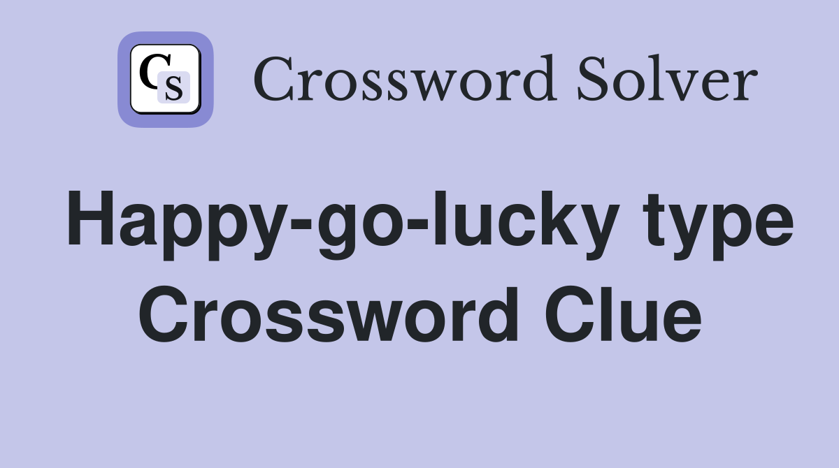 Happy-go-lucky type Crossword Clue
