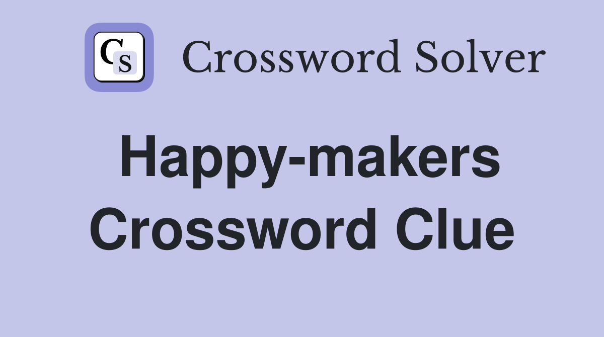 Happy-makers Crossword Clue