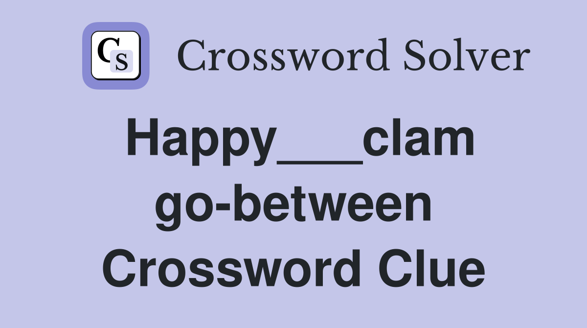 Happy___clam go-between Crossword Clue