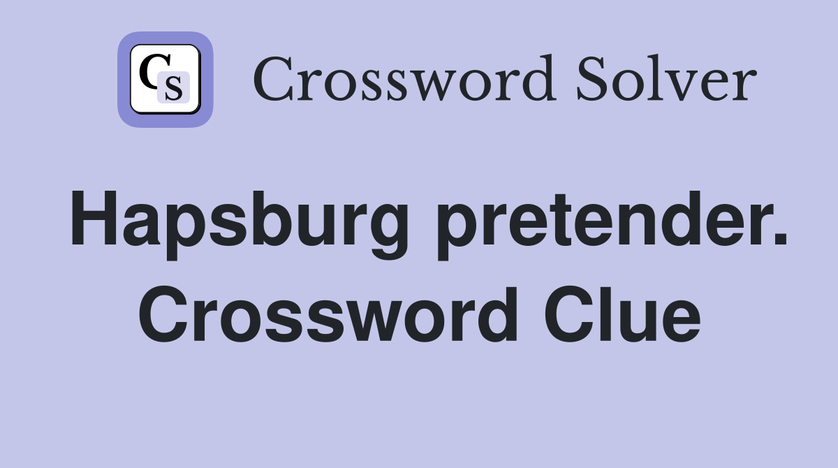 Hapsburg pretender. Crossword Clue