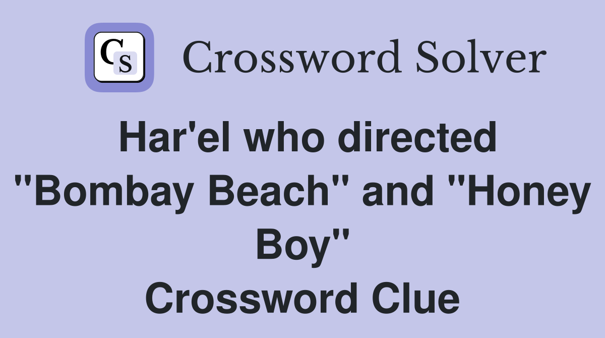 Har'el who directed "Bombay Beach" and "Honey Boy" Crossword Clue