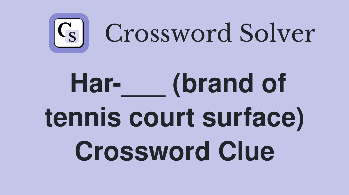 Har-___ (brand of tennis court surface) Crossword Clue