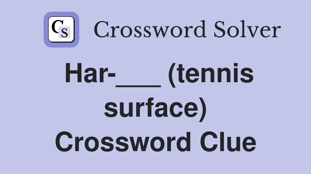 Har-___ (tennis surface) Crossword Clue